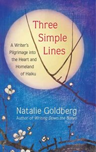 Cover of Three Simple Lines: A Writer's Pilgrimage into the Heart and Homeland of Haiku by Natalie Goldberg